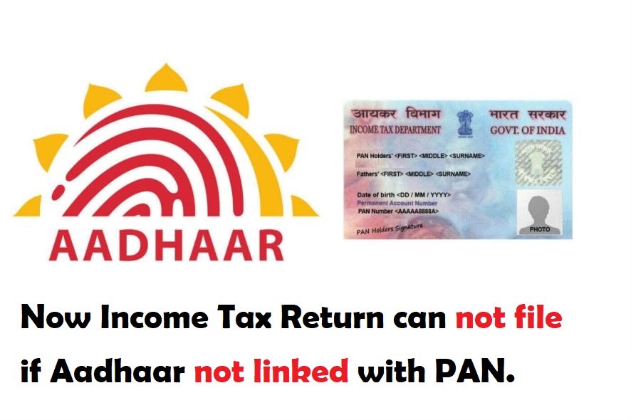 Now Income Tax Return can not file if Aadhaar not linked with PAN 1